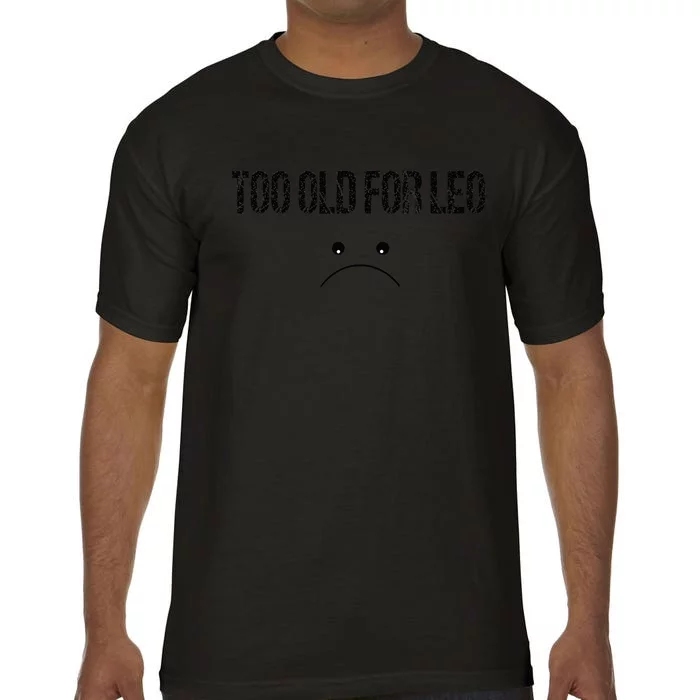 TOO OLD FOR LEO FUNNY quote Comfort Colors T-Shirt