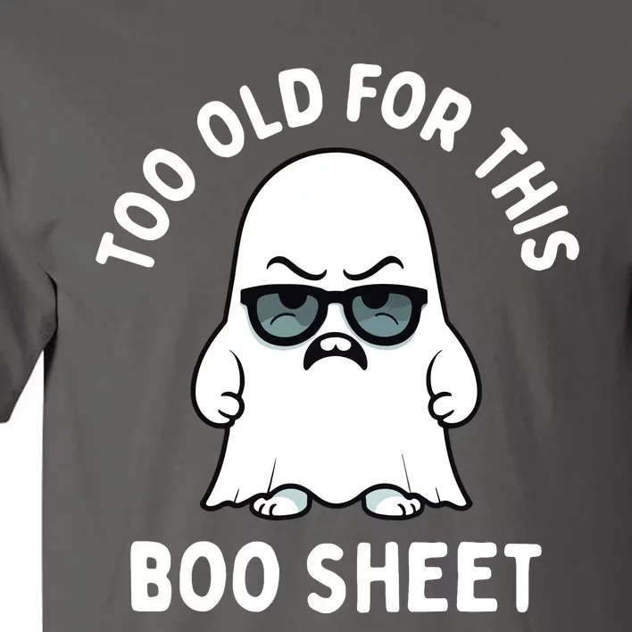 Too Old For This Boo Sheet Ghost Funny Halloween Tall T-Shirt