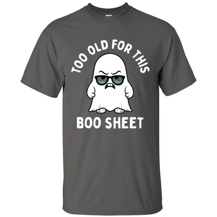 Too Old For This Boo Sheet Ghost Funny Halloween Tall T-Shirt