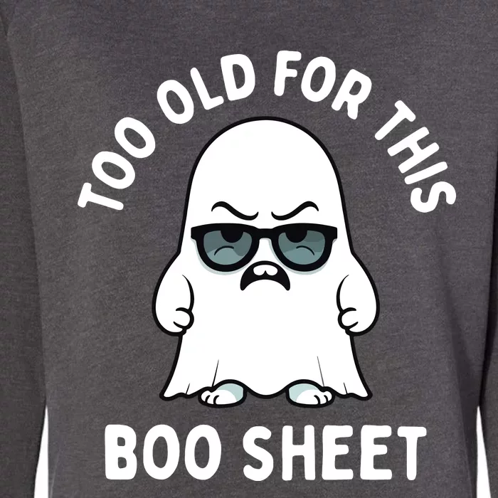 Too Old For This Boo Sheet Ghost Funny Halloween Womens California Wash Sweatshirt