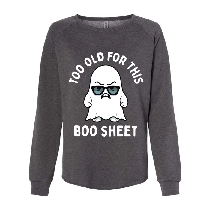 Too Old For This Boo Sheet Ghost Funny Halloween Womens California Wash Sweatshirt