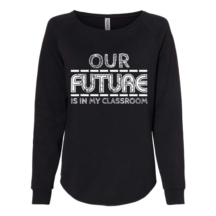 Teachers Our Future Is In My Classroom Womens California Wash Sweatshirt