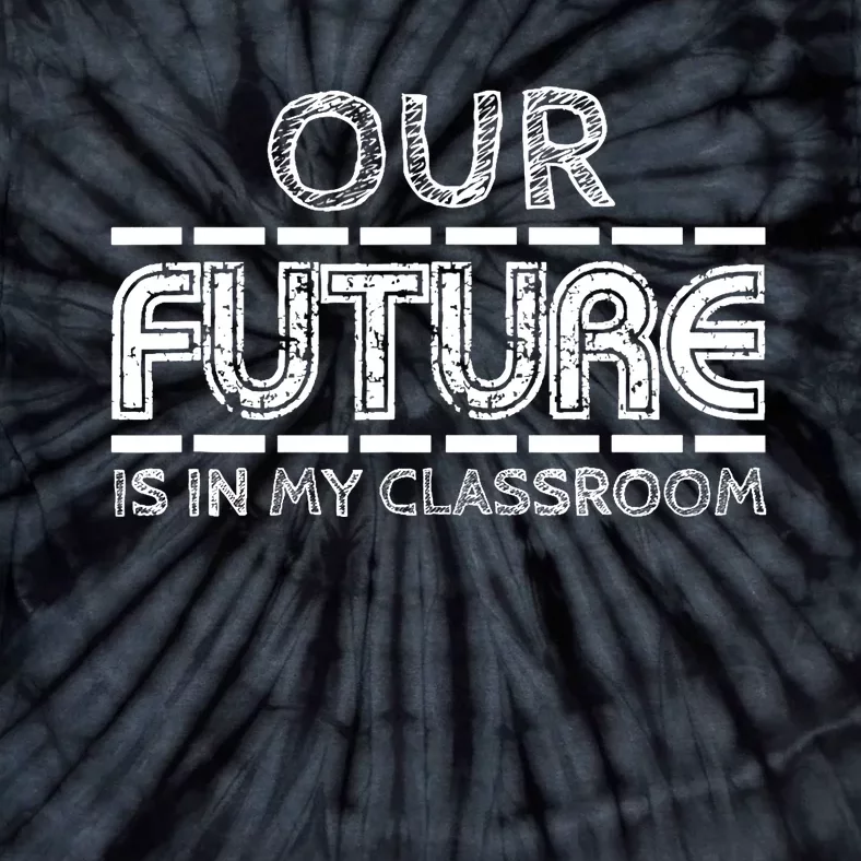 Teachers Our Future Is In My Classroom Tie-Dye T-Shirt