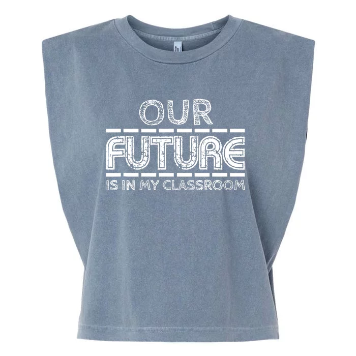 Teachers Our Future Is In My Classroom Garment-Dyed Women's Muscle Tee