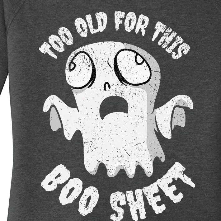 Too Old For This Boo Sheet Funny Halloween Drama Women's Perfect Tri Tunic Long Sleeve Shirt