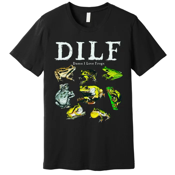 Types Of Frogs Dilf Damn I Love Frogs Premium T-Shirt