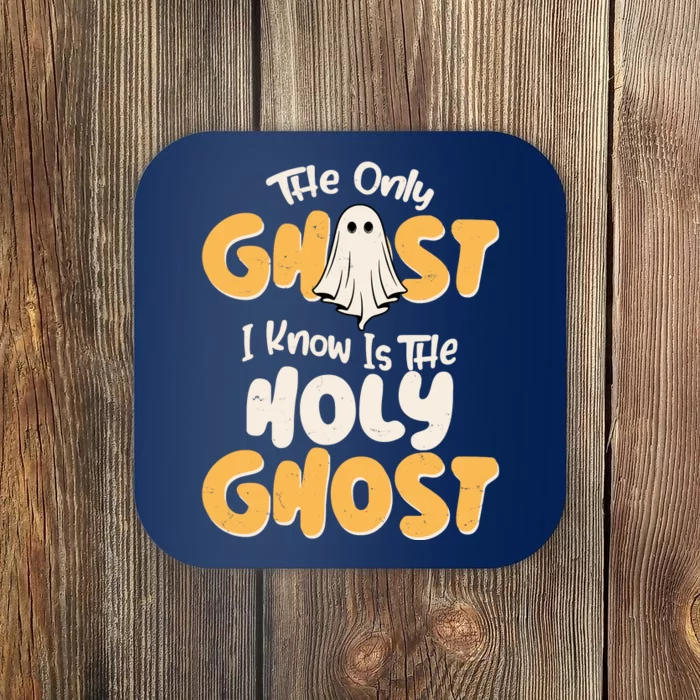 The Only Ghost I Know Is The Hold Ghost Christian Halloween Coaster