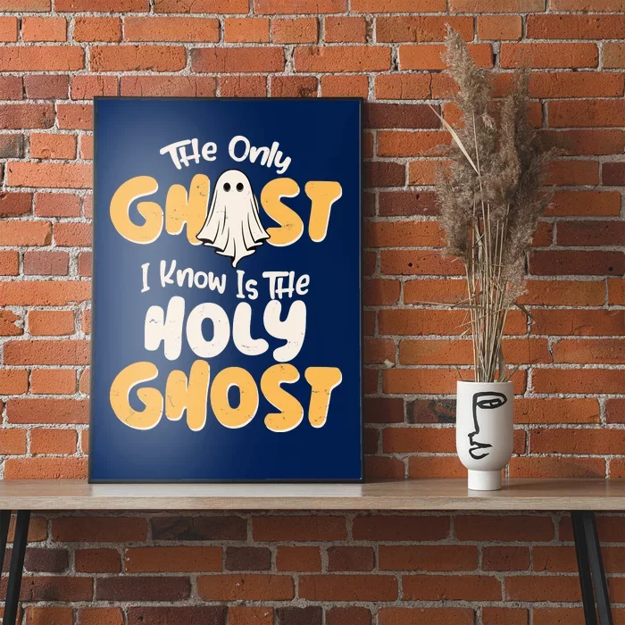 The Only Ghost I Know Is The Hold Ghost Christian Halloween Poster