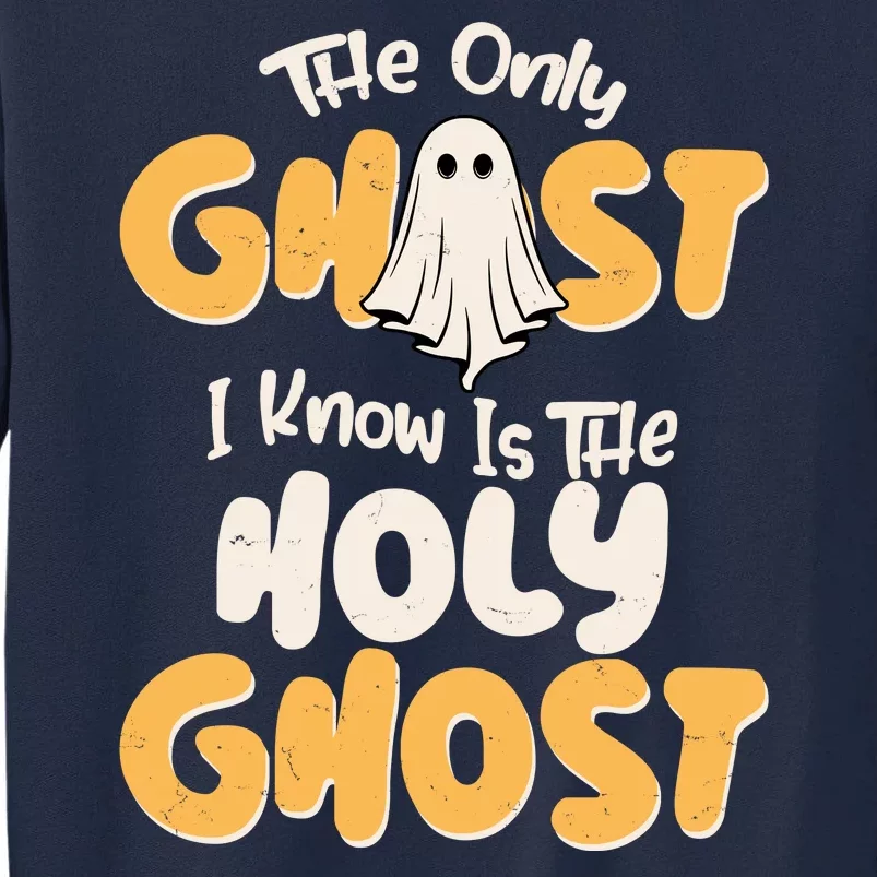 The Only Ghost I Know Is The Hold Ghost Christian Halloween Tall Sweatshirt