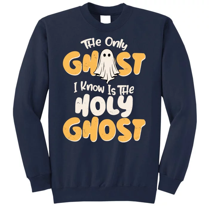 The Only Ghost I Know Is The Hold Ghost Christian Halloween Tall Sweatshirt