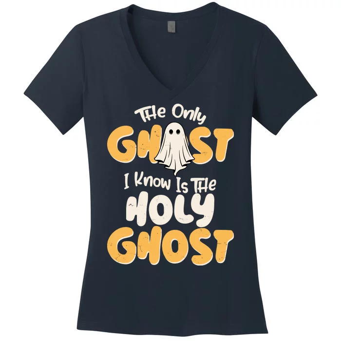 The Only Ghost I Know Is The Hold Ghost Christian Halloween Women's V-Neck T-Shirt