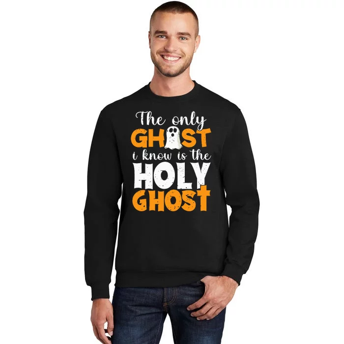 The Only Ghost I Know Is The Holy Ghost Halloween Christian Tall Sweatshirt