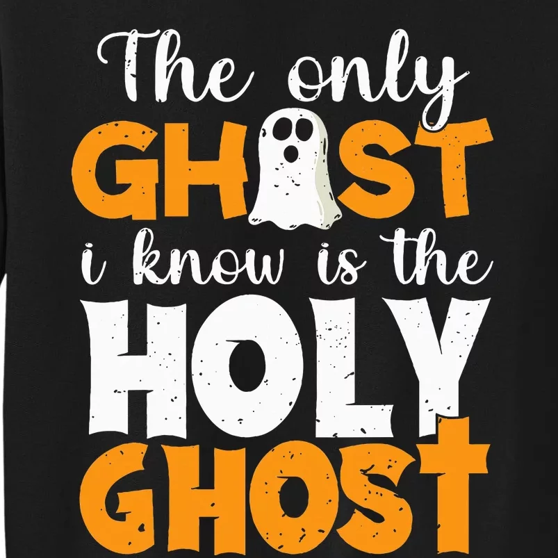 The Only Ghost I Know Is The Holy Ghost Halloween Christian Tall Sweatshirt