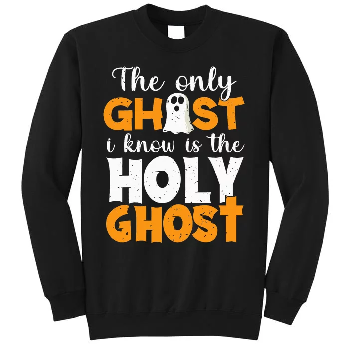 The Only Ghost I Know Is The Holy Ghost Halloween Christian Tall Sweatshirt