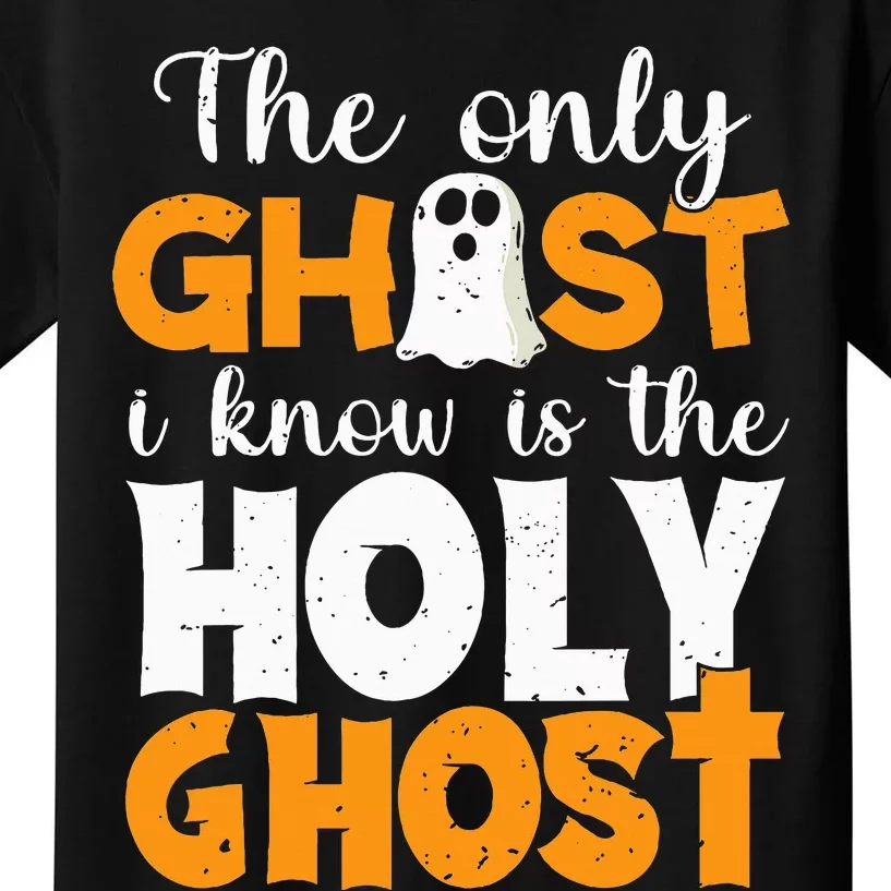 The Only Ghost I Know Is The Holy Ghost Halloween Christian Kids T-Shirt