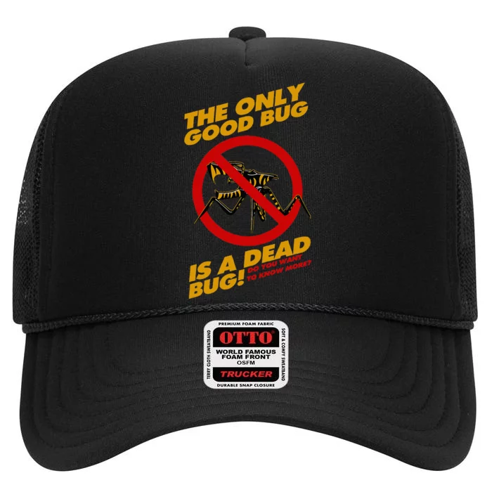 The Only Good Bug Is A Dead Bug High Crown Mesh Trucker Hat