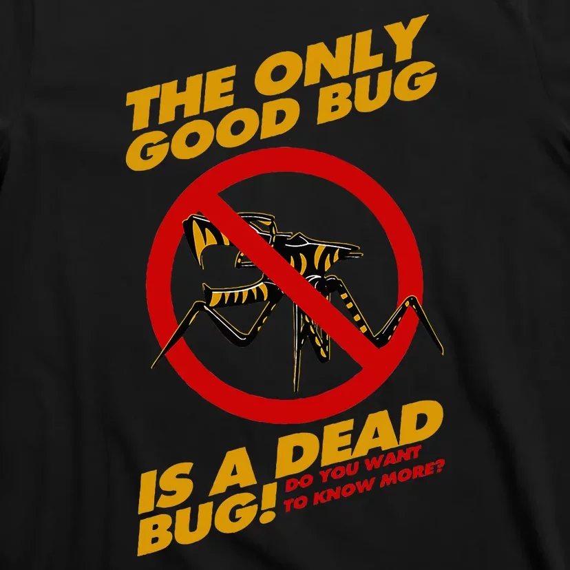 The Only Good Bug Is A Dead Bug T-Shirt