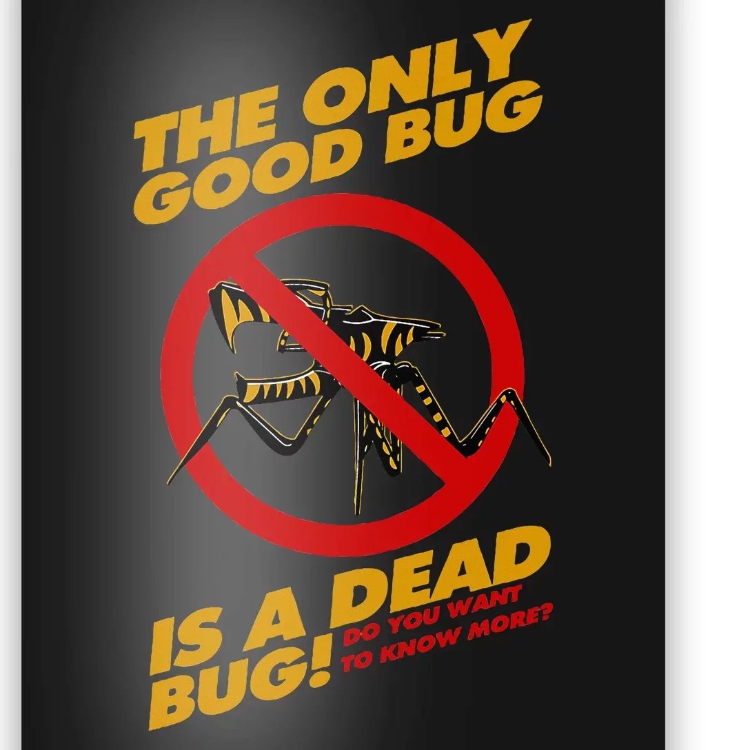 The Only Good Bug Is A Dead Bug Poster