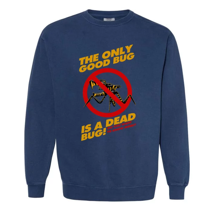 The Only Good Bug Is A Dead Bug Garment-Dyed Sweatshirt