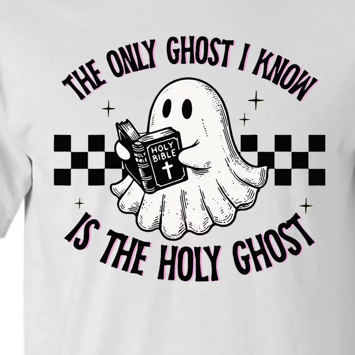 The Only Ghost I Know Is The Holy Ghost Funny Boo Bible Tall T-Shirt