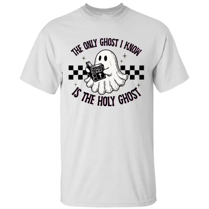 The Only Ghost I Know Is The Holy Ghost Funny Boo Bible Tall T-Shirt