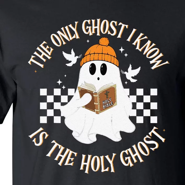 The Only Ghost I Know Is The Holy Ghost Halloween Boo Bible Gift Tall T-Shirt