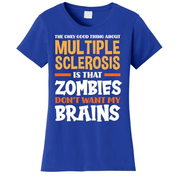 The Only Good Thing About Multiple Sclerosis Funny Ms Gift Women's T-Shirt