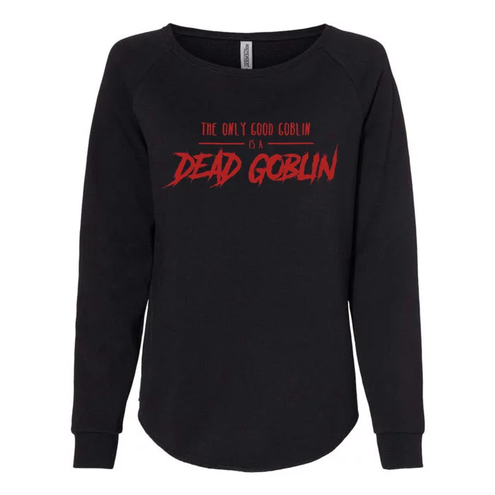 The Only Good Goblin Is A Dead Goblin Goblin Slayer Womens California Wash Sweatshirt