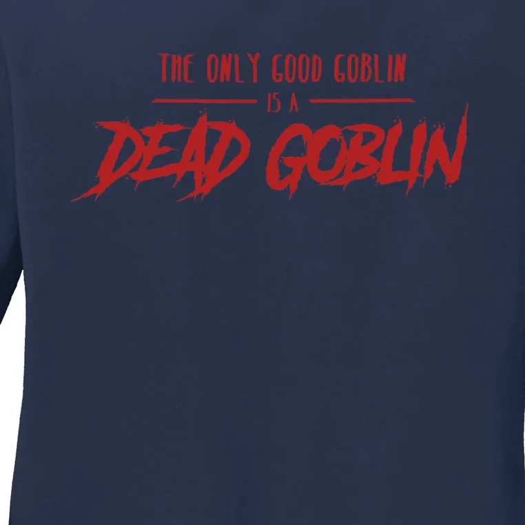 The Only Good Goblin Is A Dead Goblin Goblin Slayer Ladies Long Sleeve Shirt