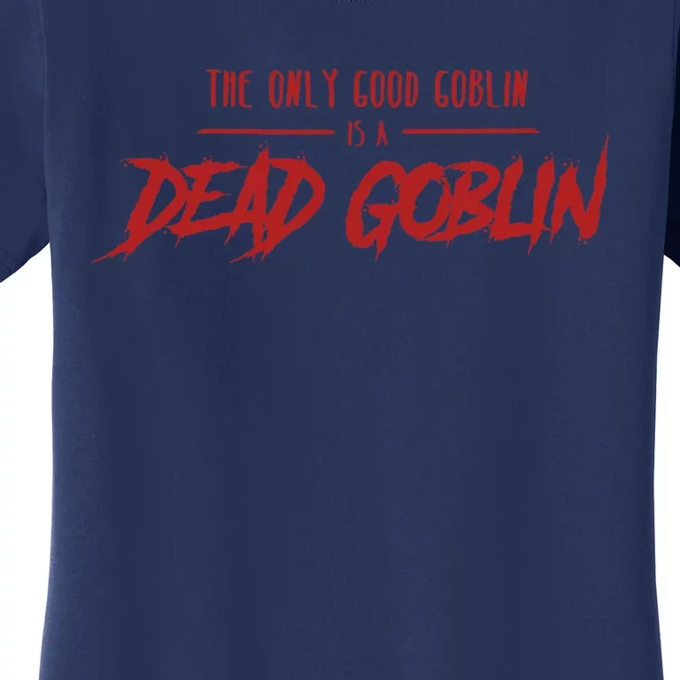 The Only Good Goblin Is A Dead Goblin Goblin Slayer Women's T-Shirt