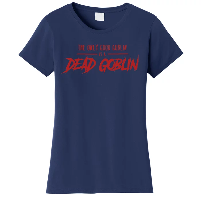 The Only Good Goblin Is A Dead Goblin Goblin Slayer Women's T-Shirt