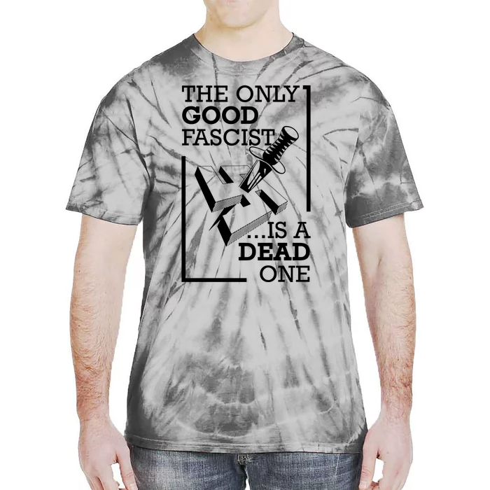 The Only Good Fascist Is A Dead One Tie-Dye T-Shirt