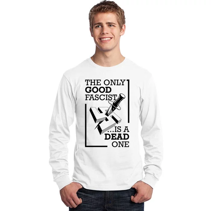 The Only Good Fascist Is A Dead One Tall Long Sleeve T-Shirt