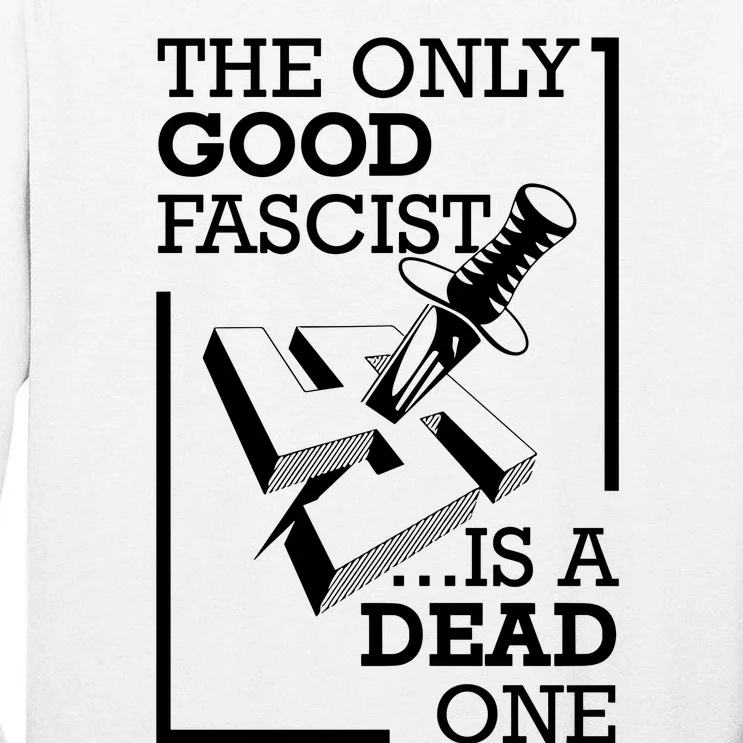 The Only Good Fascist Is A Dead One Tall Long Sleeve T-Shirt