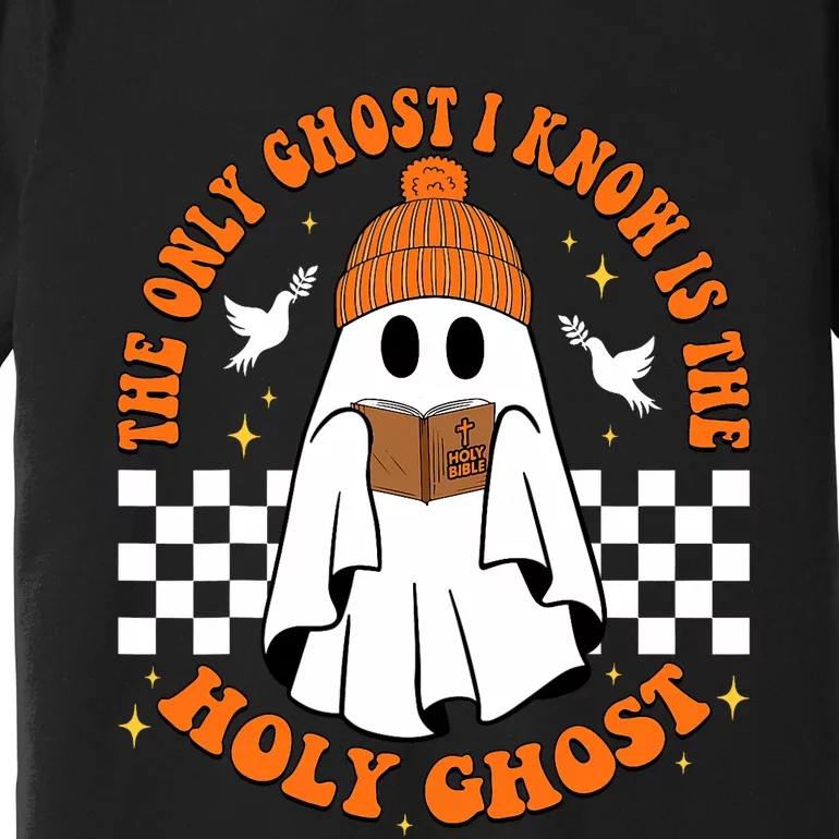 The Only Ghost I Know Is The Holy Ghost Halloween Boo Bible Premium T-Shirt