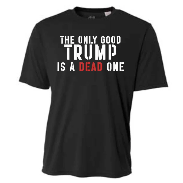 The Only Good Trump Is A Dead One Limited Cooling Performance Crew T-Shirt