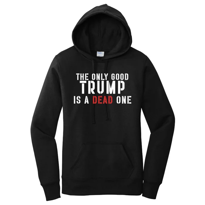 The Only Good Trump Is A Dead One Limited Women's Pullover Hoodie