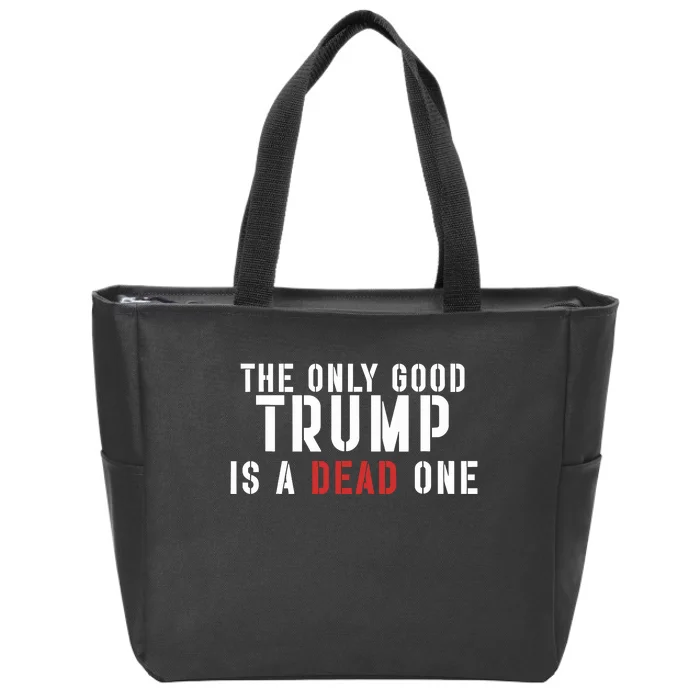 The Only Good Trump Is A Dead One Limited Zip Tote Bag