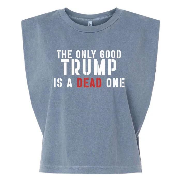 The Only Good Trump Is A Dead One Limited Garment-Dyed Women's Muscle Tee