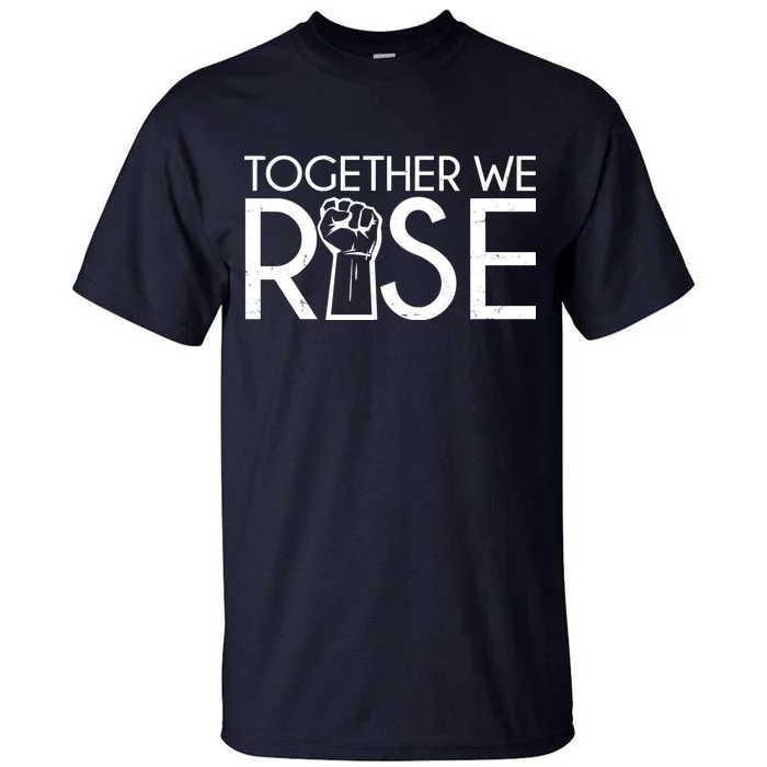 Together We Rise Protest Support Unite Tall T-Shirt