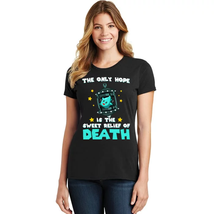 The Only Hope Is The Sweet Relief Of Death Women's T-Shirt