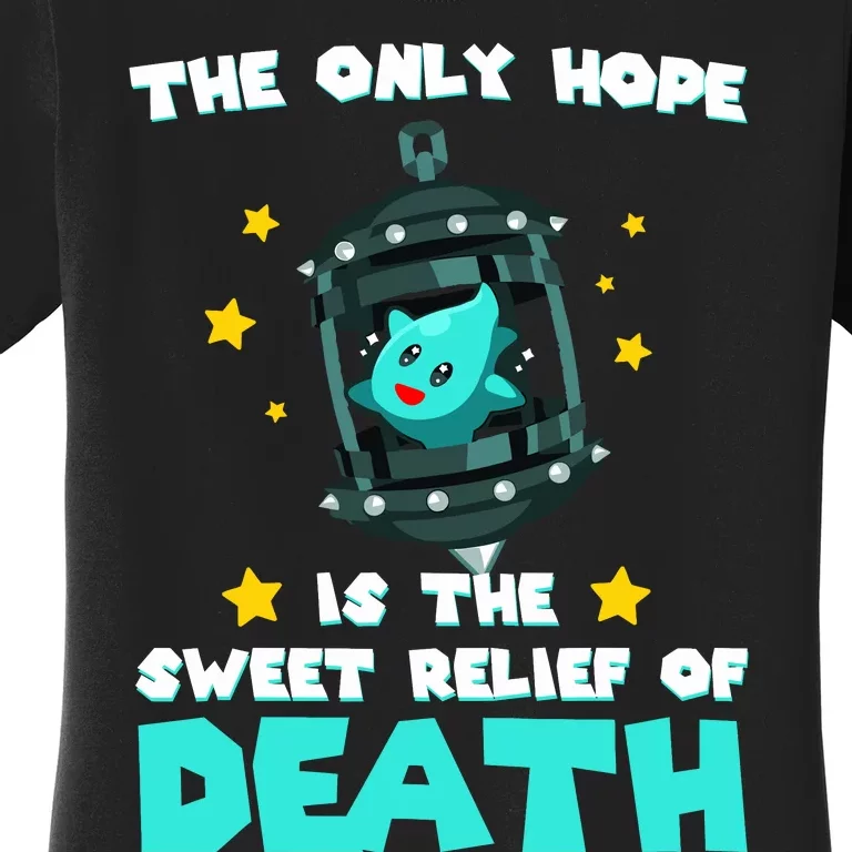 The Only Hope Is The Sweet Relief Of Death Women's T-Shirt