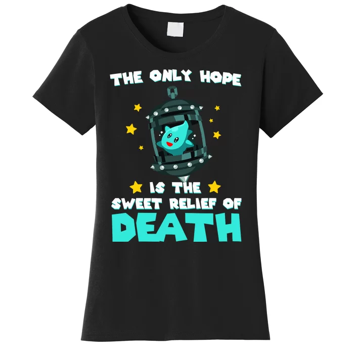 The Only Hope Is The Sweet Relief Of Death Women's T-Shirt