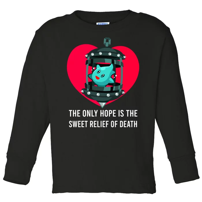 The Only Hope Is The Sweet Relief Of Death Toddler Long Sleeve Shirt