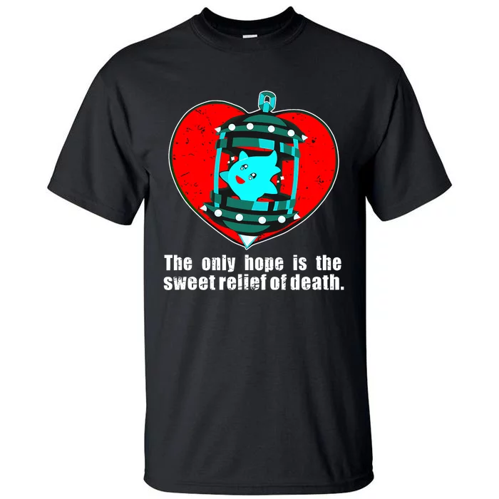 The Only Hope Is The Sweet Relief Of Death Tall T-Shirt