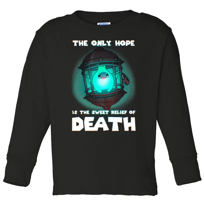 The Only Hope Is Sweet Relief Of Death Luma Star Theres No Sun Toddler Long Sleeve Shirt