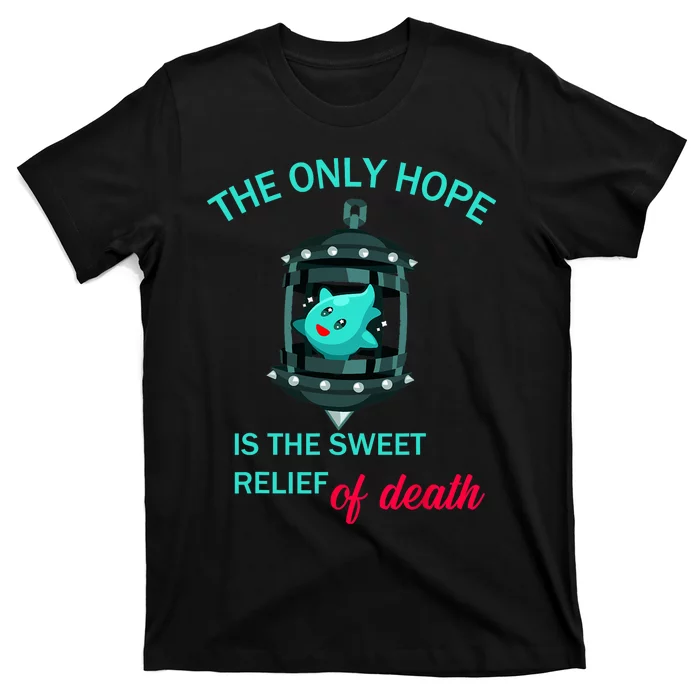 The Only Hope Is The Sweet Relief Of Death T-Shirt