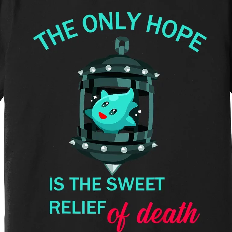 The Only Hope Is The Sweet Relief Of Death Premium T-Shirt