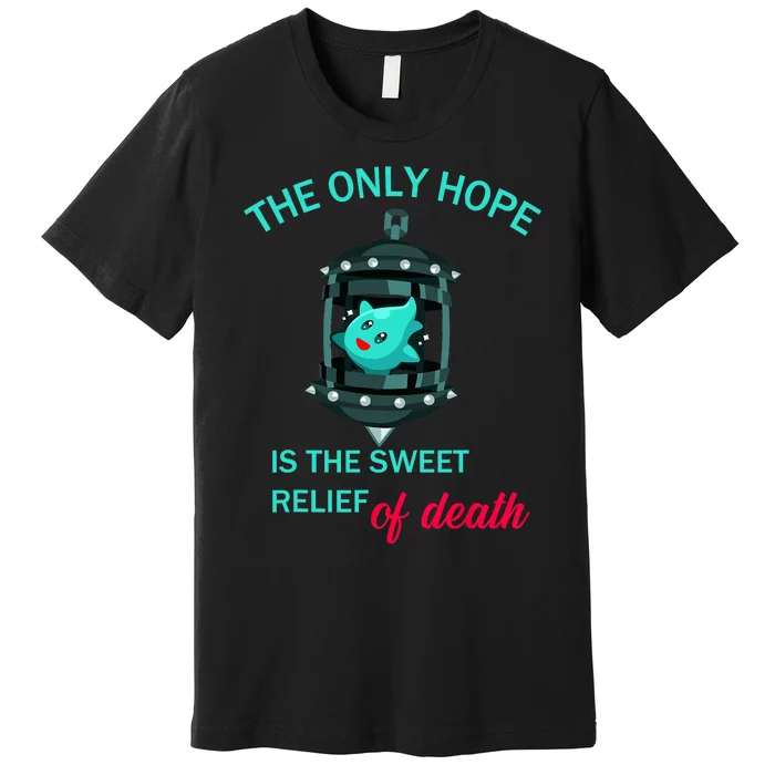 The Only Hope Is The Sweet Relief Of Death Premium T-Shirt