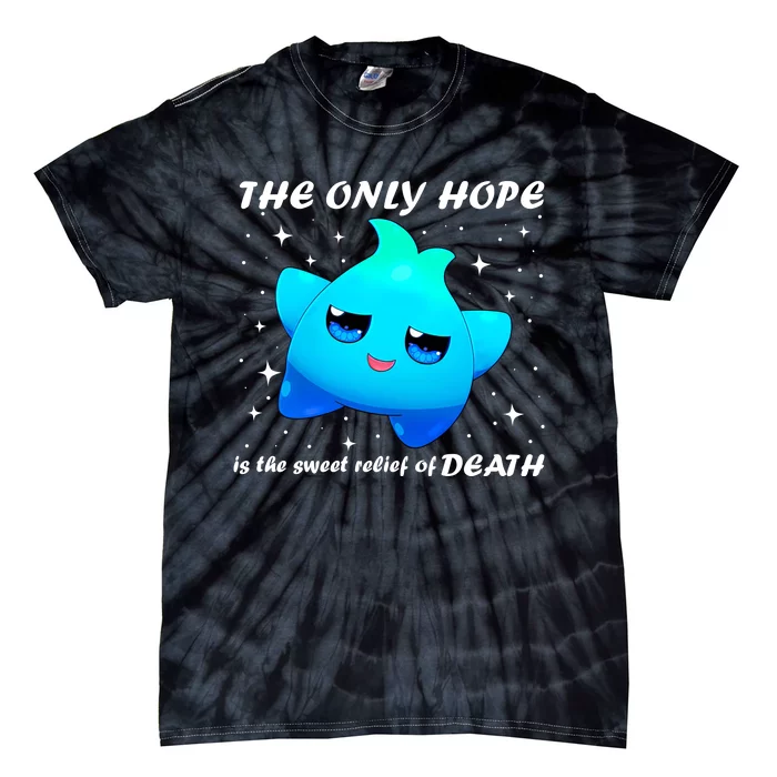 The Only Hope Is The Sweet Relief Of Death Luma Star Tie-Dye T-Shirt